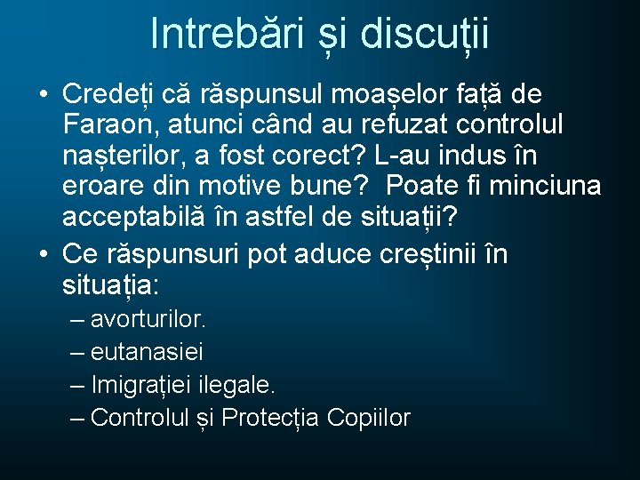 Intrebări și discuții • Credeți că răspunsul moașelor față de Faraon, atunci când au