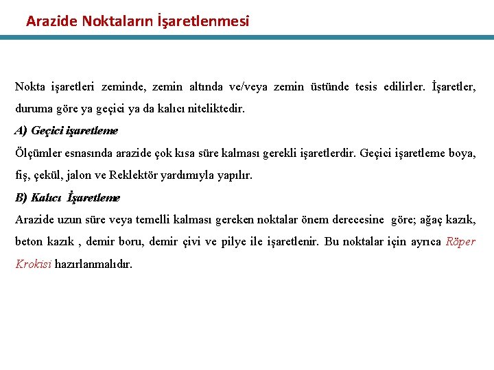 Arazide Noktaların İşaretlenmesi Nokta işaretleri zeminde, zemin altında ve/veya zemin üstünde tesis edilirler. İşaretler,