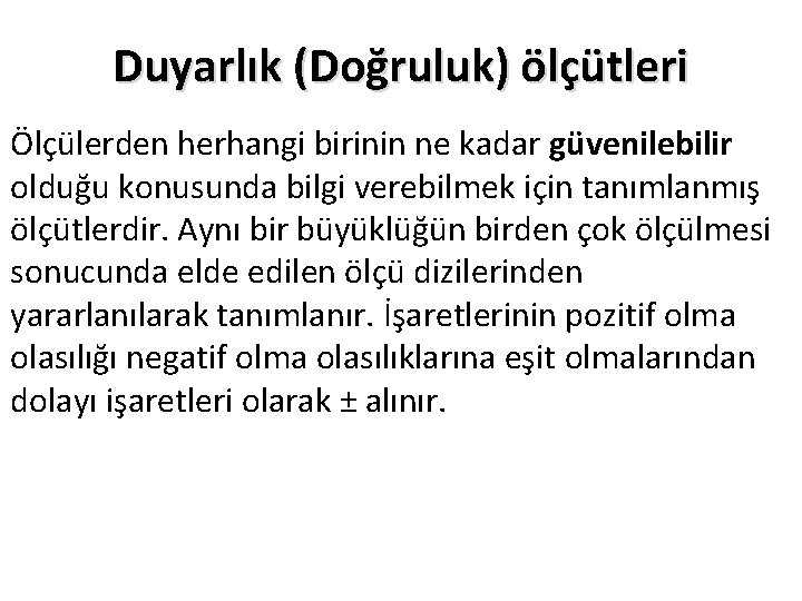 Duyarlık (Doğruluk) ölçütleri Ölçülerden herhangi birinin ne kadar güvenilebilir olduğu konusunda bilgi verebilmek için