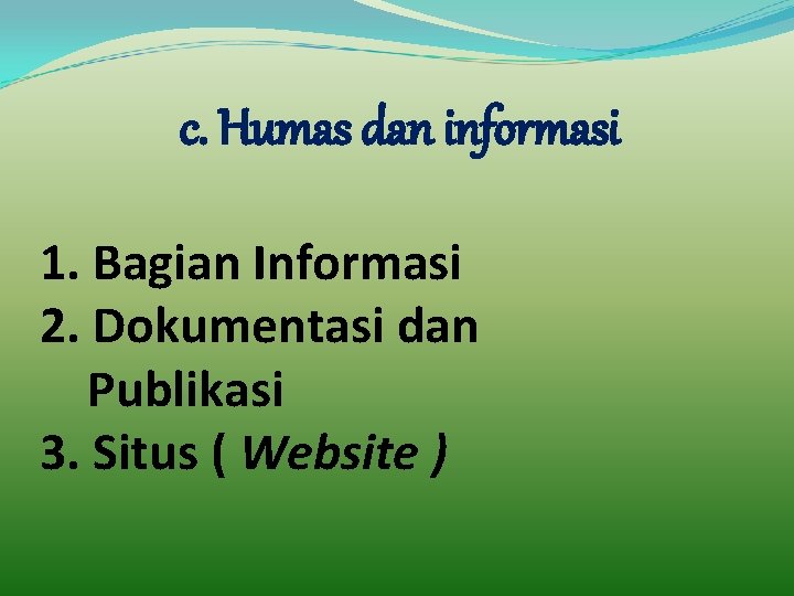 c. Humas dan informasi 1. Bagian Informasi 2. Dokumentasi dan Publikasi 3. Situs (