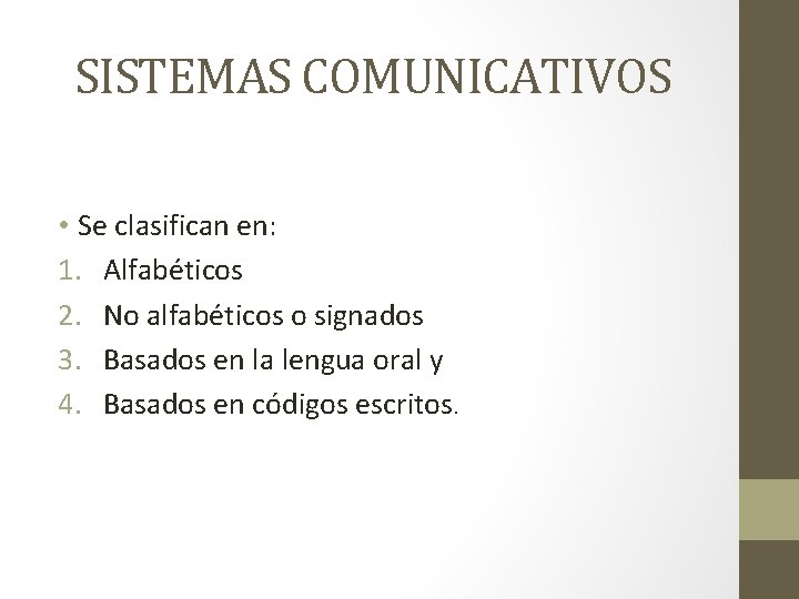 SISTEMAS COMUNICATIVOS • Se clasifican en: 1. Alfabéticos 2. No alfabéticos o signados 3.