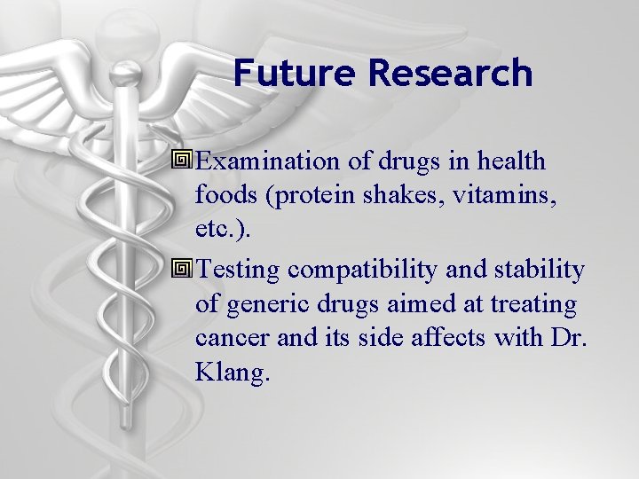 Future Research Examination of drugs in health foods (protein shakes, vitamins, etc. ). Testing
