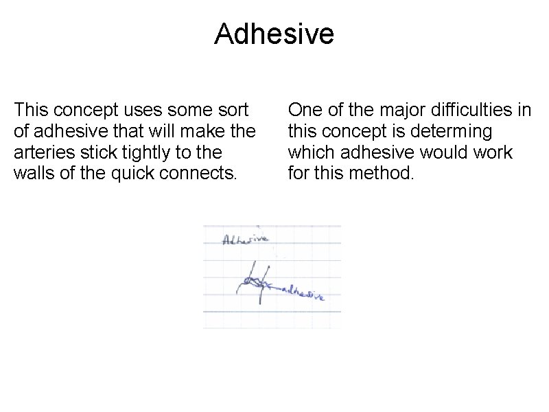 Adhesive This concept uses some sort of adhesive that will make the arteries stick