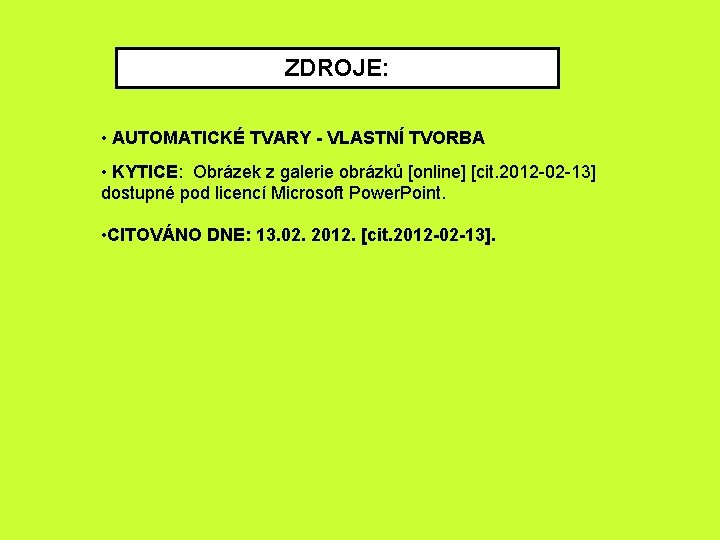 ZDROJE: • AUTOMATICKÉ TVARY - VLASTNÍ TVORBA • KYTICE: Obrázek z galerie obrázků [online]