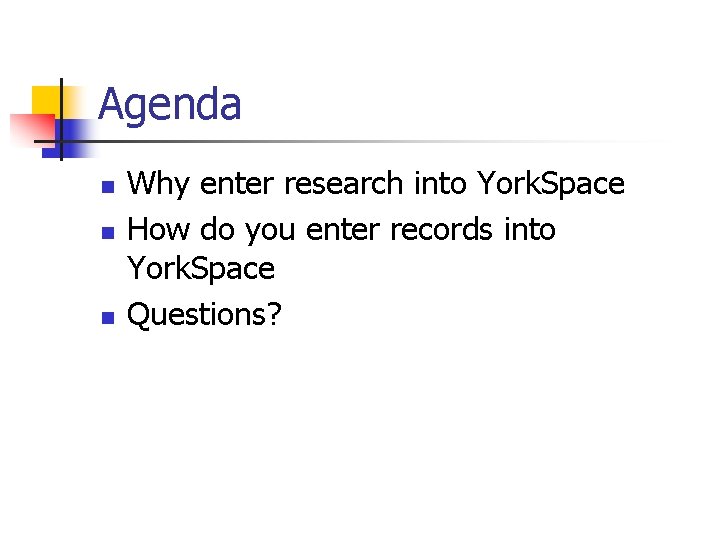 Agenda n n n Why enter research into York. Space How do you enter