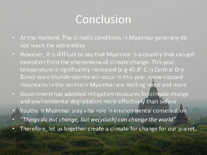 Conclusion • At the moment, The climatic conditions in Myanmar generally do not reach