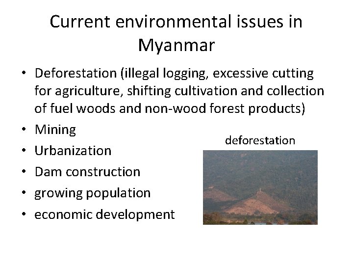 Current environmental issues in Myanmar • Deforestation (illegal logging, excessive cutting for agriculture, shifting