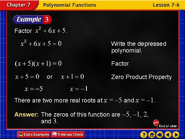 Factor Write the depressed polynomial. Factor. or Zero Product Property There are two more