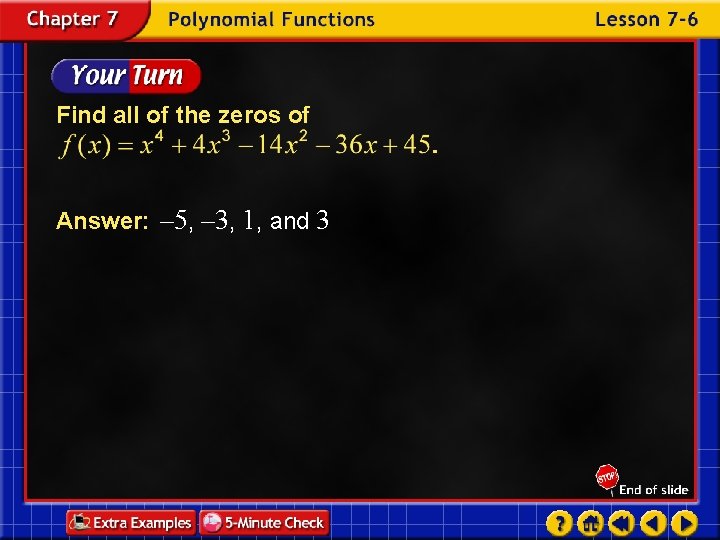 Find all of the zeros of Answer: – 5, – 3, 1, and 3
