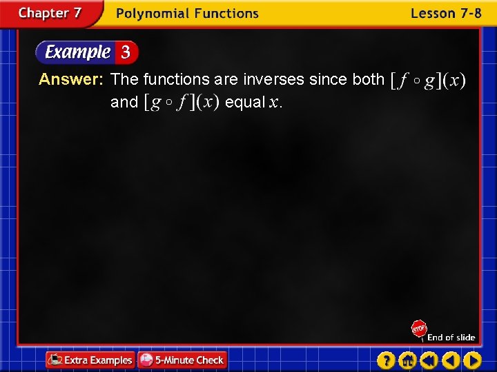 Answer: The functions are inverses since both and equal x. 