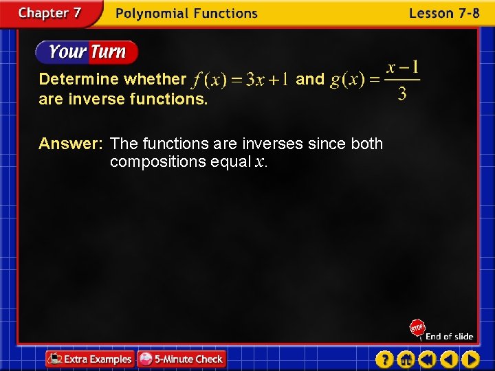 Determine whether are inverse functions. and Answer: The functions are inverses since both compositions