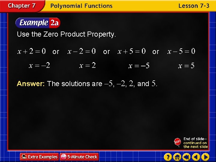 Use the Zero Product Property. or or or Answer: The solutions are – 5,