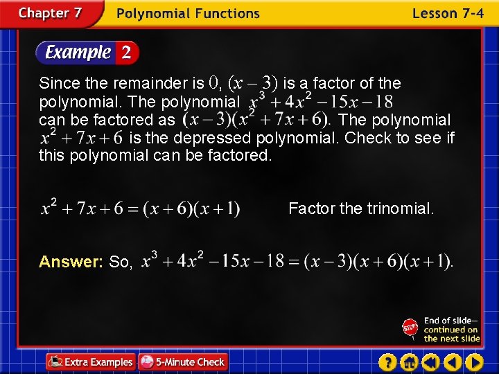 Since the remainder is 0, (x – 3) is a factor of the polynomial.