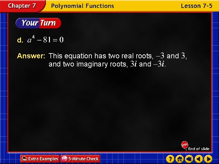 d. Answer: This equation has two real roots, – 3 and 3, and two