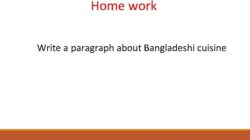 Home work Write a paragraph about Bangladeshi cuisine 