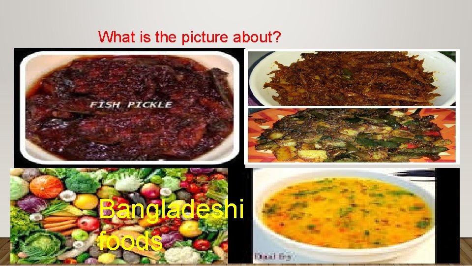 What is the picture about? Bangladeshi foods 