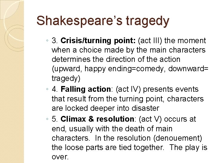 Shakespeare’s tragedy ◦ 3. Crisis/turning point: (act III) the moment when a choice made