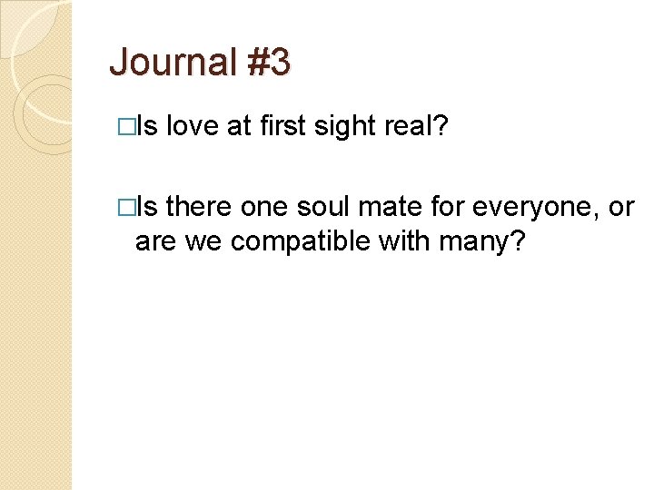 Journal #3 �Is love at first sight real? there one soul mate for everyone,