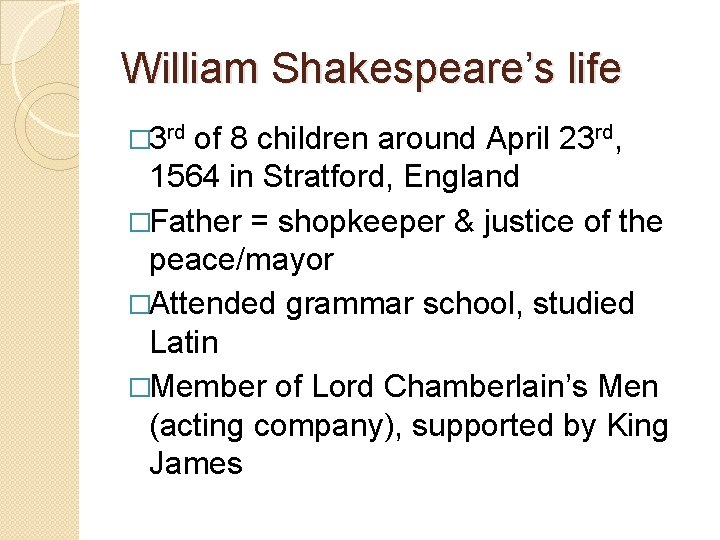 William Shakespeare’s life � 3 rd of 8 children around April 23 rd, 1564
