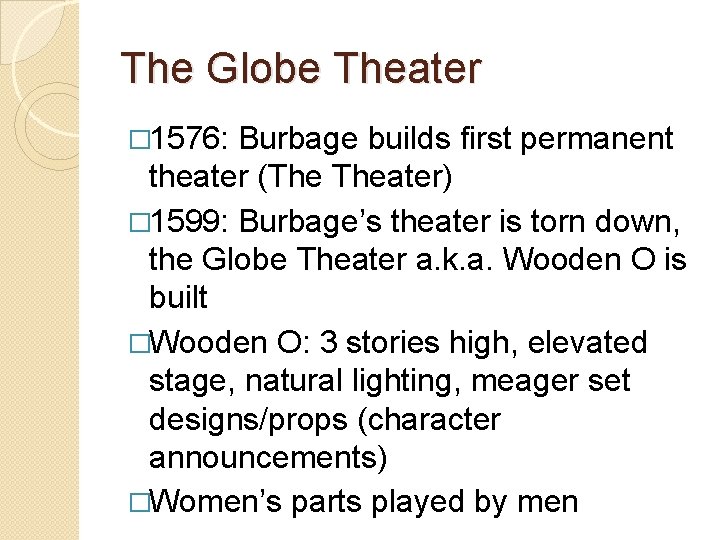 The Globe Theater � 1576: Burbage builds first permanent theater (The Theater) � 1599: