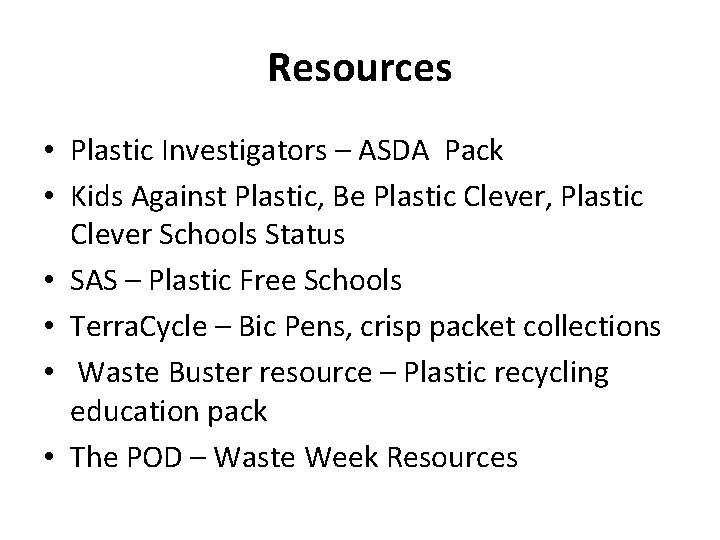 Resources • Plastic Investigators – ASDA Pack • Kids Against Plastic, Be Plastic Clever,