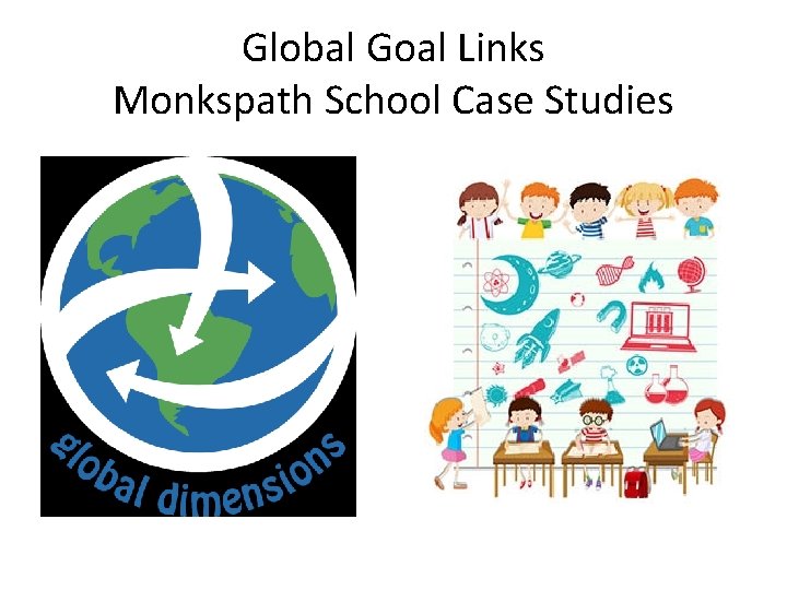 Global Goal Links Monkspath School Case Studies 