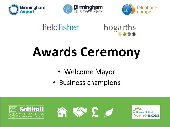 Awards Ceremony • Welcome Mayor • Business champions 
