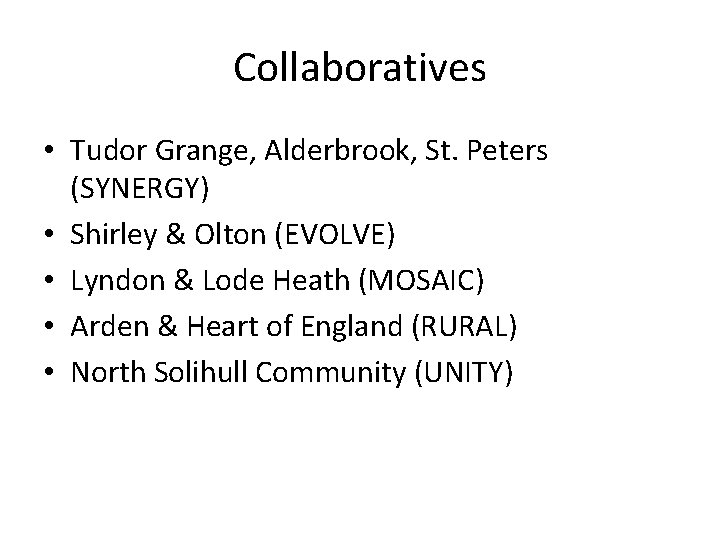 Collaboratives • Tudor Grange, Alderbrook, St. Peters (SYNERGY) • Shirley & Olton (EVOLVE) •