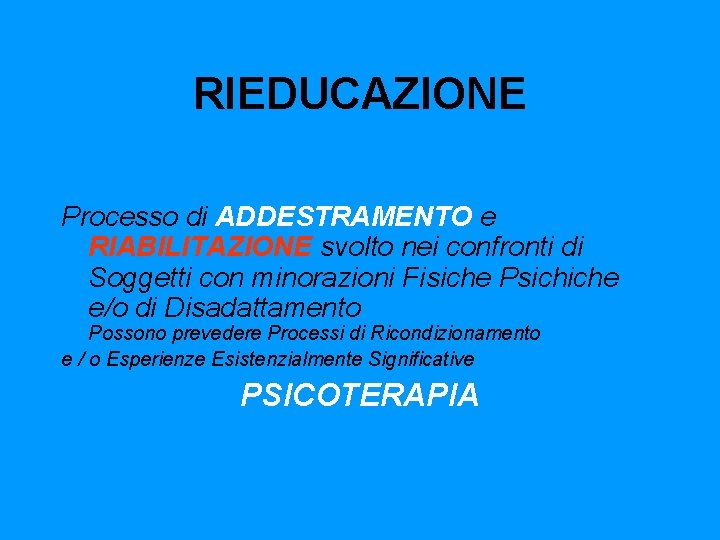 RIEDUCAZIONE Processo di ADDESTRAMENTO e RIABILITAZIONE svolto nei confronti di Soggetti con minorazioni Fisiche