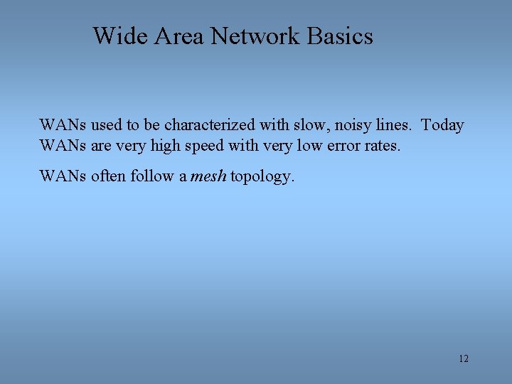 Wide Area Network Basics WANs used to be characterized with slow, noisy lines. Today