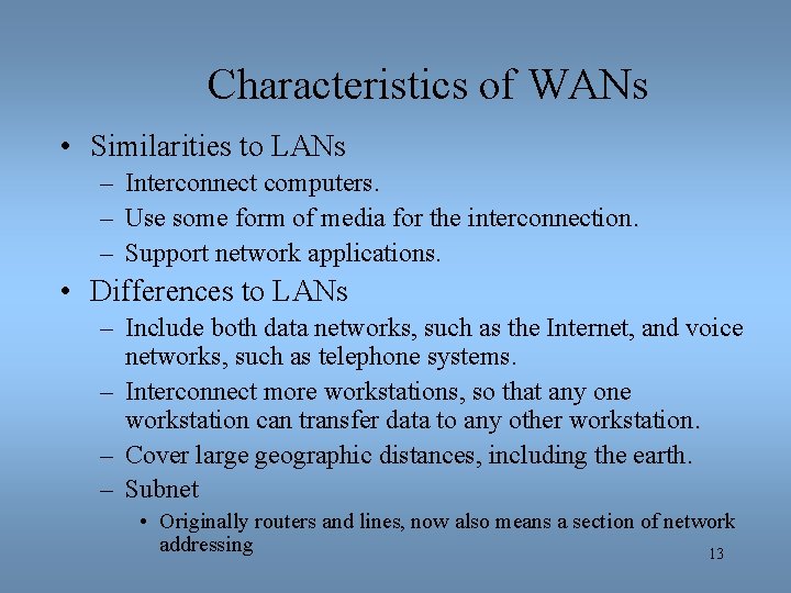 Characteristics of WANs • Similarities to LANs – Interconnect computers. – Use some form