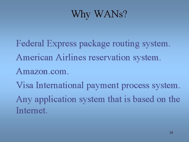 Why WANs? Federal Express package routing system. American Airlines reservation system. Amazon. com. Visa