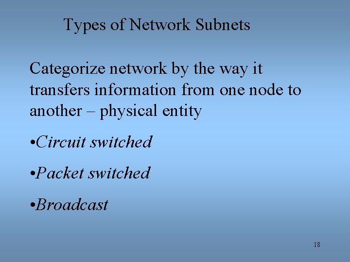 Types of Network Subnets Categorize network by the way it transfers information from one