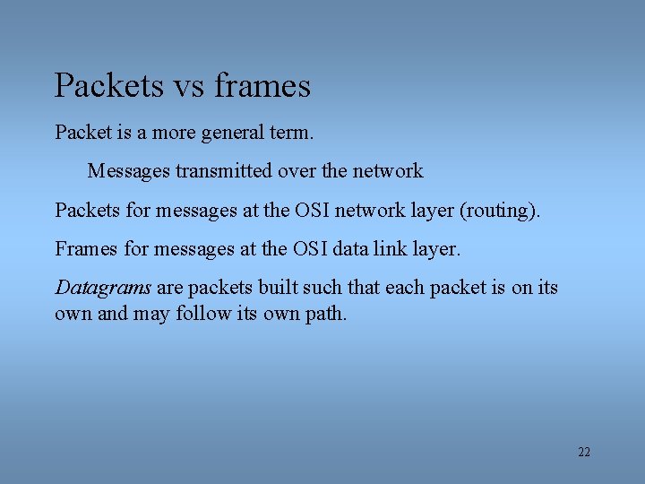 Packets vs frames Packet is a more general term. Messages transmitted over the network