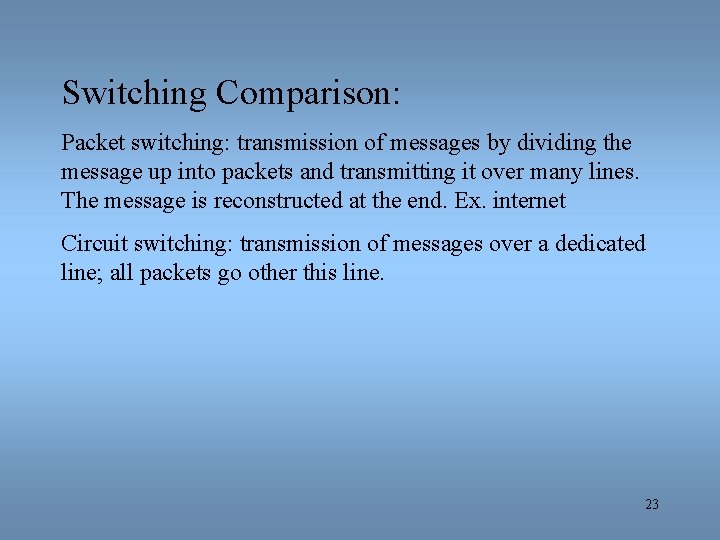 Switching Comparison: Packet switching: transmission of messages by dividing the message up into packets
