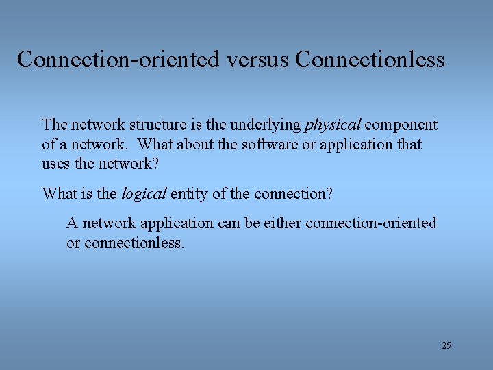 Connection-oriented versus Connectionless The network structure is the underlying physical component of a network.