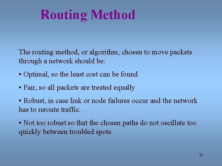 Routing Method The routing method, or algorithm, chosen to move packets through a network