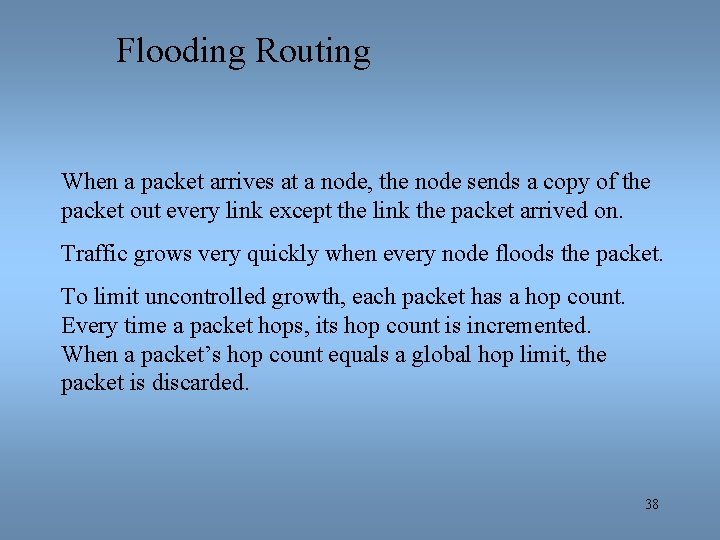 Flooding Routing When a packet arrives at a node, the node sends a copy