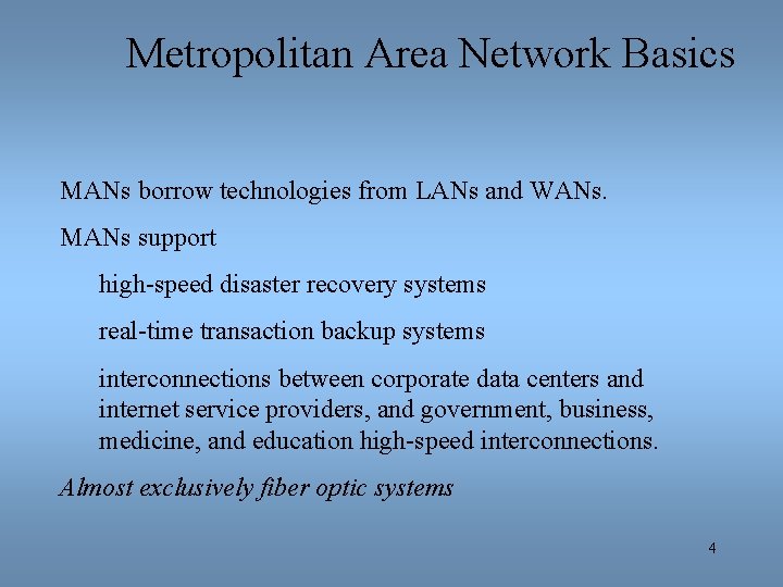Metropolitan Area Network Basics MANs borrow technologies from LANs and WANs. MANs support high-speed