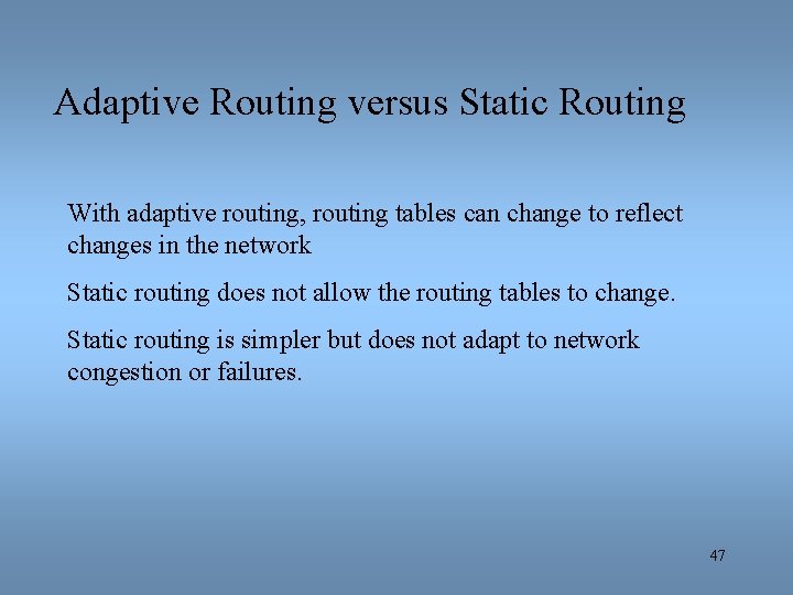 Adaptive Routing versus Static Routing With adaptive routing, routing tables can change to reflect