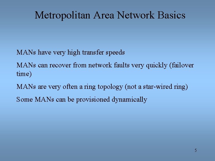 Metropolitan Area Network Basics MANs have very high transfer speeds MANs can recover from