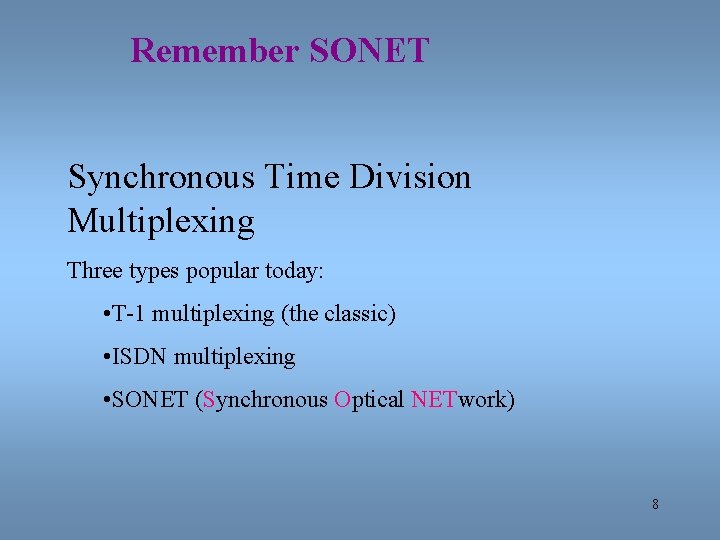 Remember SONET Synchronous Time Division Multiplexing Three types popular today: • T-1 multiplexing (the