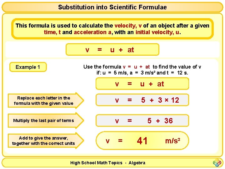 Substitution into Scientific Formulae This formula is used to calculate the velocity, v of