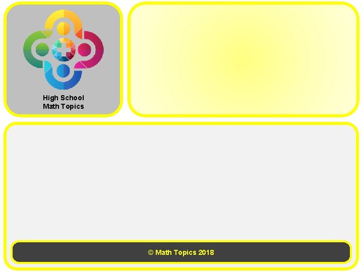 High School Math Topics © Math Topics 2018 