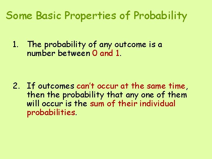 Some Basic Properties of Probability 1. The probability of any outcome is a number
