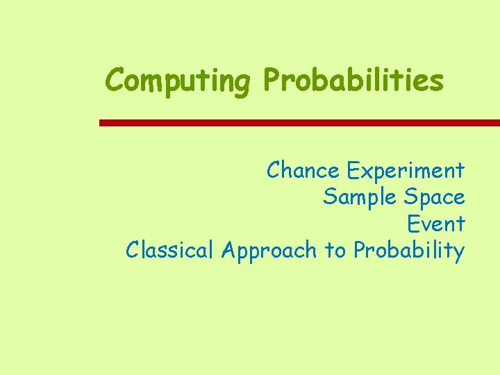 Computing Probabilities Chance Experiment Sample Space Event Classical Approach to Probability 