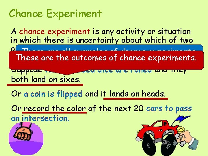 Chance Experiment A chance experiment is any activity or situation in which there is