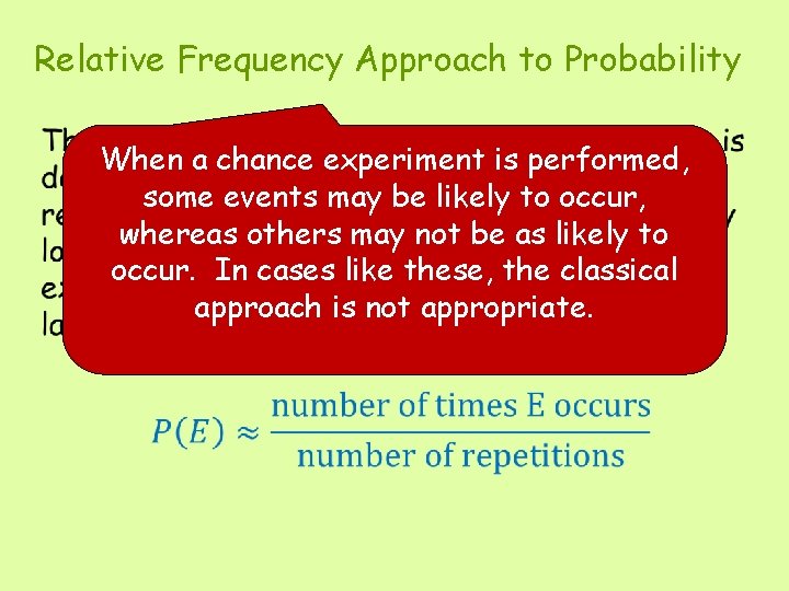 Relative Frequency Approach to Probability • When a chance experiment is performed, some events