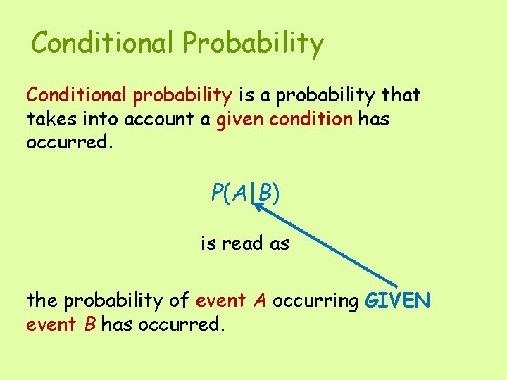 Conditional Probability Conditional probability is a probability that takes into account a given condition