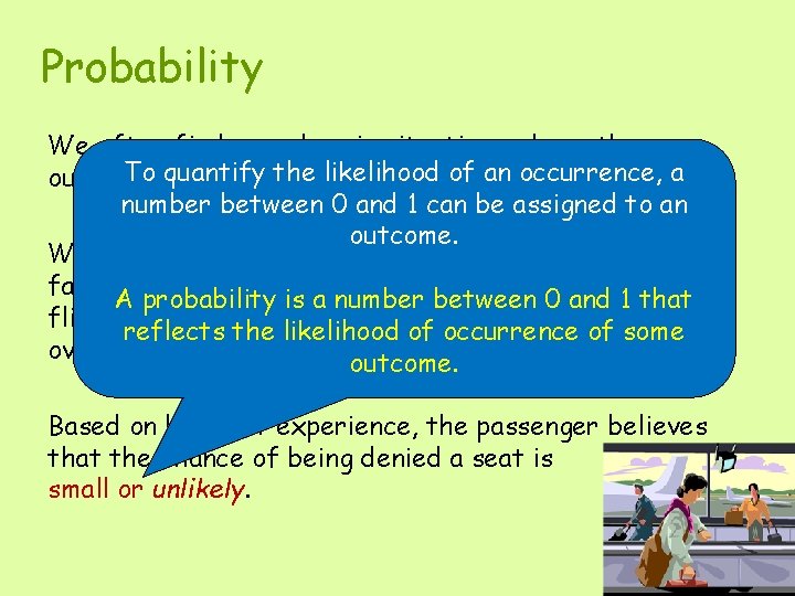 Probability We often find ourselves in situations where the To is quantify the likelihood